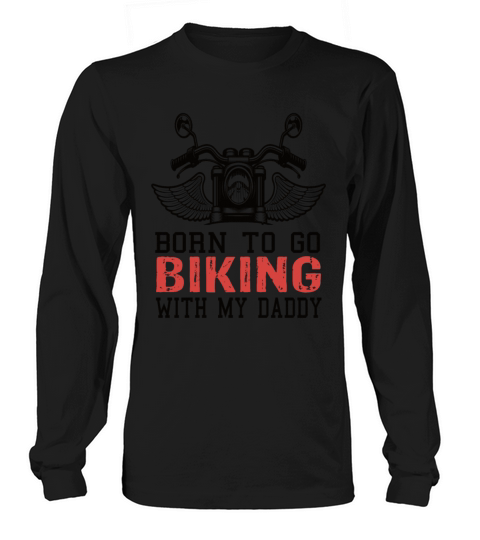 Born To Go Biking With My Daddy Women's Long Sleeve