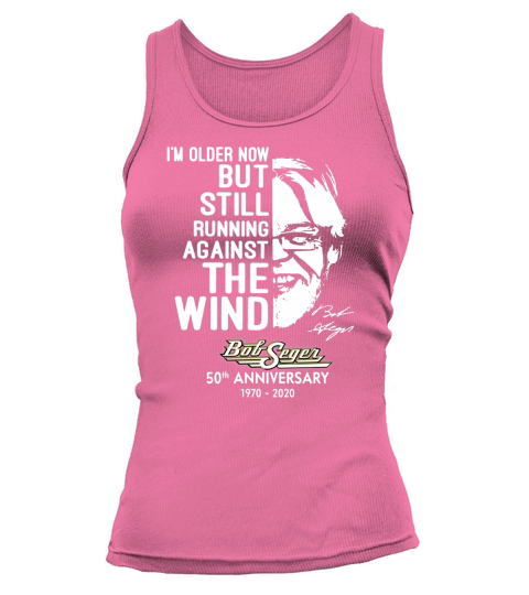 I’m older now but still running against the wind Bob Seger shirt Tank top Woman