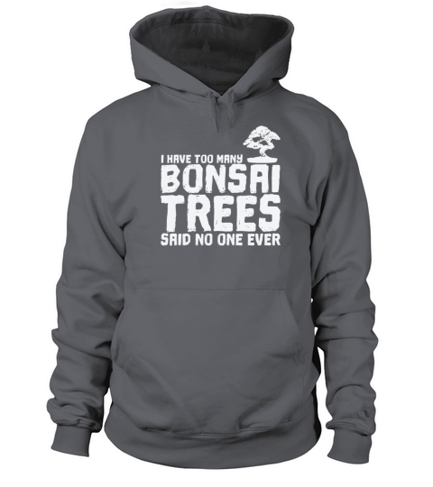 I Have too Many Bonsai Trees Said No One Ever Women's Hoodie
