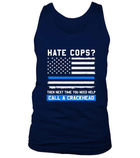 Police Hate Cops Then Next Time You Need Help Call A Crackhead Tank Top Unisex