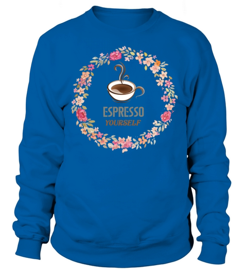 coffee espresso yourself Women's Sweatshirt