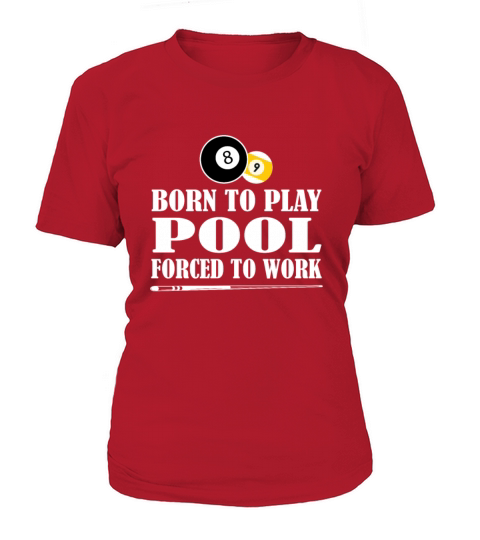 Born to Play Pool Force To Work Billiards Gift T-Shirt Woman