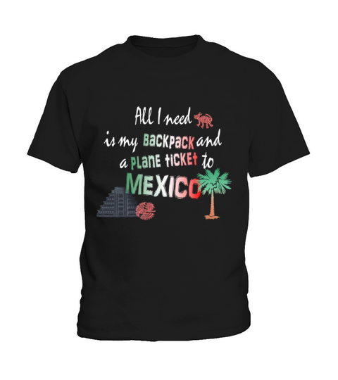 All i need is my Bag and a plane ticket 2 Mexico Kids T-Shirt
