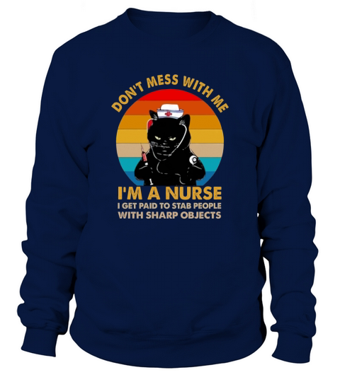 Black cat don’t mess with me i’m a nurse i get paid to stab people with sharp objects vintage retro Sweatshirt Unisex
