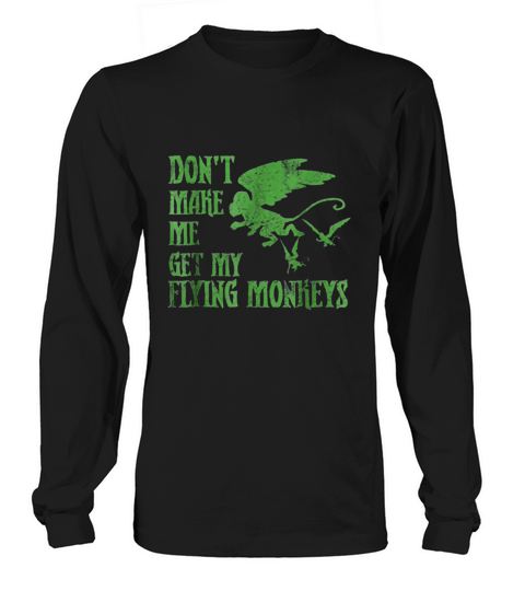 Dont Make Me Get Flying Monkeys Long sleeved Unisex