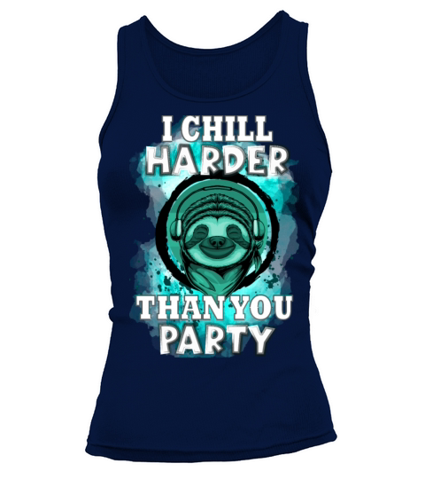 I chill harder than you party - Funny Sloth Quote Women's Tank Top