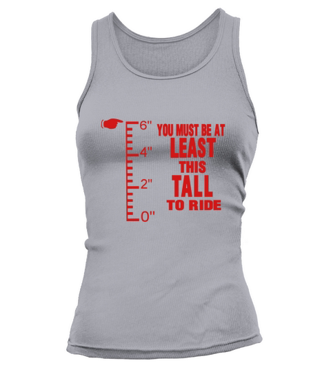 YOU MUST BE AT LEAST THIS TALL TO RIDE T-Shirts Tank top Woman