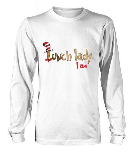 Dr Seuss lunch lady i am shirt Long sleeved Unisex