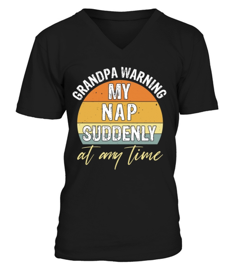 Grandpa Warning My Nap Suddenly Any Time Men's V-Neck T-shirt