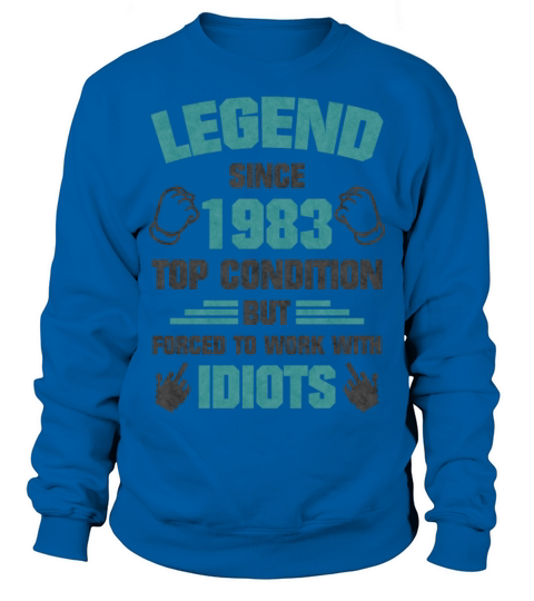 Legends Work Idiots Born 1983 Men's Sweatshirt