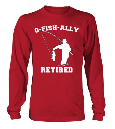 Retired Fishing Men Retirement O-Fish-Ally Retired Women's Long Sleeve