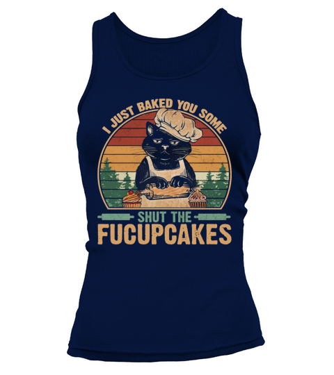 I Just Baked You Some Shut The Fucupcakes Vintage Retro Cat Tank top Woman