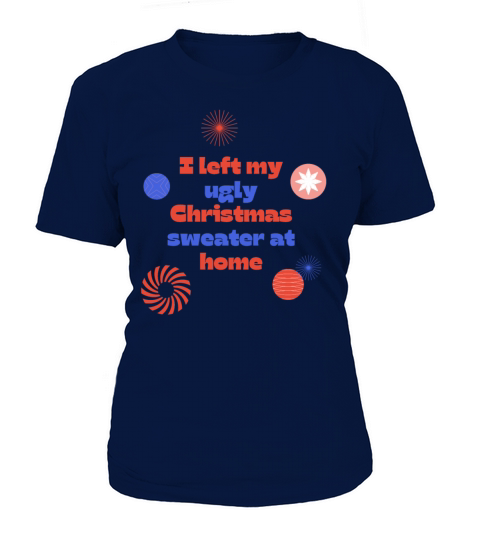 I left my ugly Christmas sweater at home Women's T-Shirt