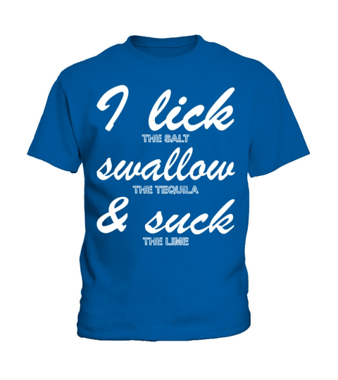 I LICK SUCK AND SWALLOW Tequila MEN Drinking Gifts Kids T-Shirt