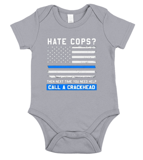 Police Hate Cops Then Next Time You Need Help Call A Crackhead Short Sleeve Baby One-Piece