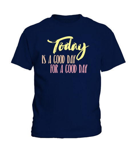 Today Good Day Inspirational Quotes Cool Gift Kids T-Shirt