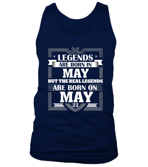 LEGENDS ARE BORN ON MAY 22 T SHIRT MAY BIRTHDAY GIFTS Tank Top Unisex