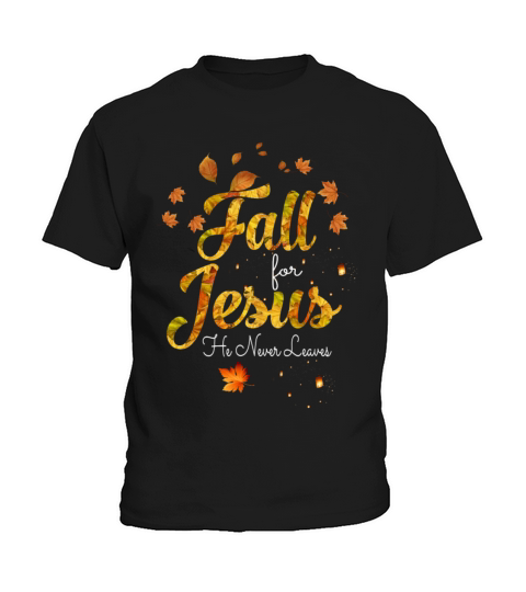 Fall for Jesus He Never Leaves Kids T-Shirt