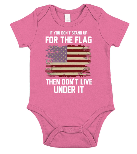 IF YOU DONT STAND UP FOR THE FLAG THEN DONT LIVE UNDER IT Short Sleeve Baby One-Piece