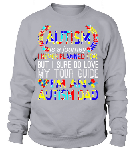 Autism Is Journey Never Planned Im An Autism Dad Women's Sweatshirt