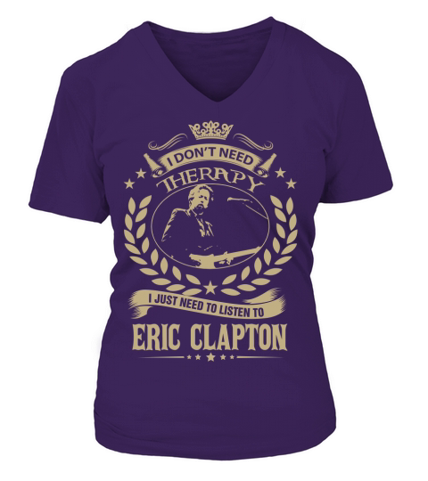 I Dont Need Therapy I Just Need To Listen To Eric Clapton TShirt V-neck T-Shirt Woman