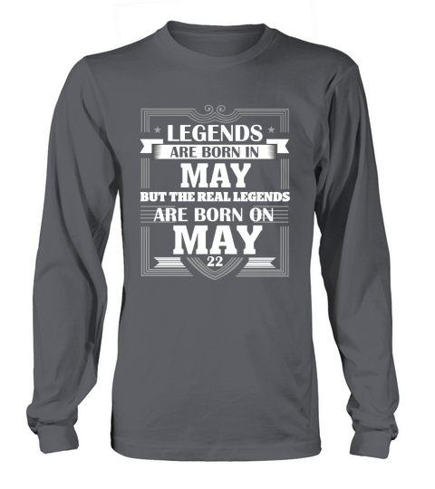 LEGENDS ARE BORN ON MAY 22 T SHIRT MAY BIRTHDAY GIFTS Long sleeved Unisex