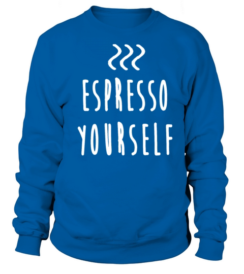 Espresso yourself Coffee Women's Sweatshirt