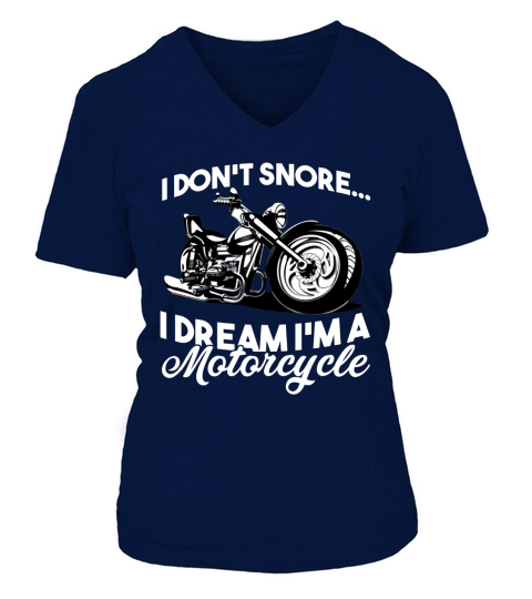 I Dont Snore I Dream I am A Motorcycle Women's V-Neck T-shirt