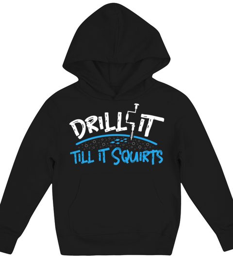 Drill it till is Squirts - Funny Ice Fishing Gifts Kids Hoodie