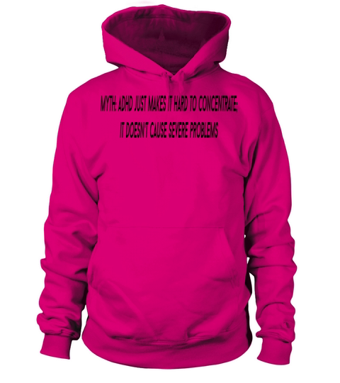 Myth ADHD just makes it hard to concentrate it d Women's Hoodie