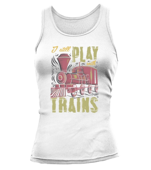 I Still Play With Trains Funny RC Train Tank top Woman