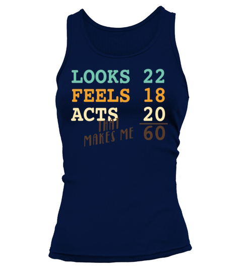 Looks 22 Feels 18 Acts 20 That Makes Me 60 Women's Tank Top