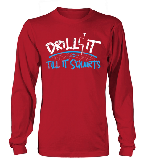Drill it till is Squirts - Funny Ice Fishing Gifts Men's Long Sleeve