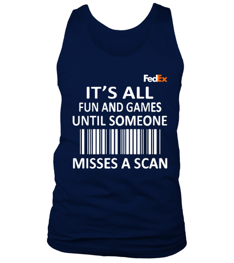 FedEx it’s all fun and games until someone misses a scan shirt Tank Top Unisex