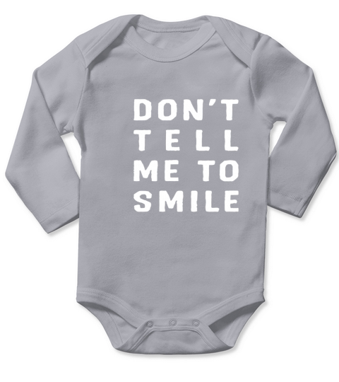 Dont Tell Me to Smile Long Sleeve Baby One-Piece