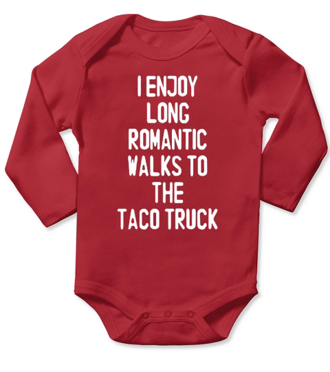 I Enjoy Long Romantic Walks To The Taco Truck T-Shirt Long Sleeve Baby One-Piece