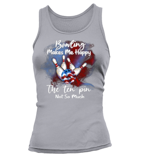 Bowling Makes Me Happy The Ten Pin Not So Much Fun Women's Tank Top