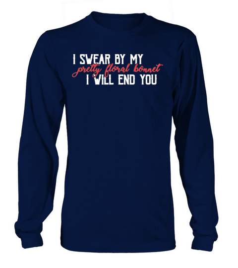 I swear by my pretty floral bonnet i will end you Long sleeved Unisex