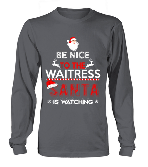 Be Nice To The Waitress Santa Is Watching Women's Long Sleeve