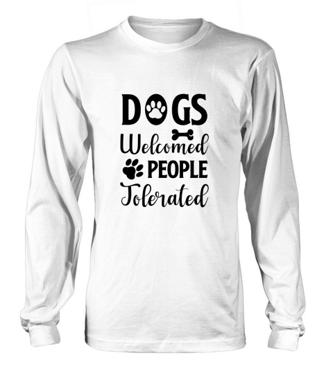 Dogs Welcome People Tolerated Women's Long Sleeve
