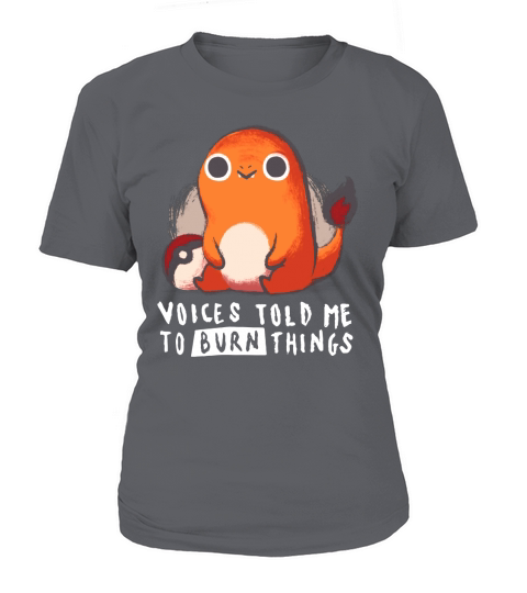 Pokemon Charmander voices told me to burn things T-Shirt Woman