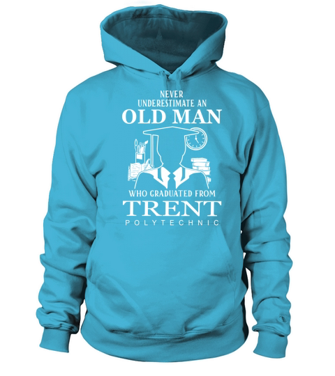 Never underestimate an old man who graduated from Trent Polytechnic Women's Hoodie