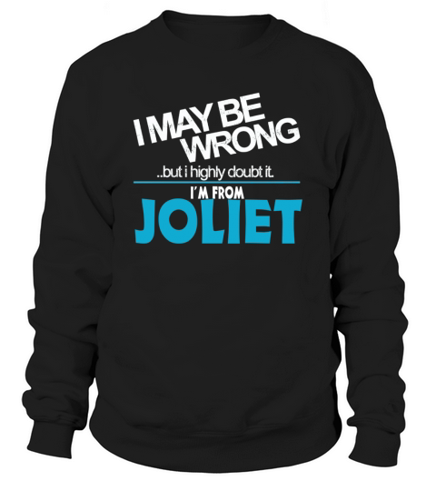 From Joliet Doubt Wrong - Joliet City Shirt Sweatshirt Unisex