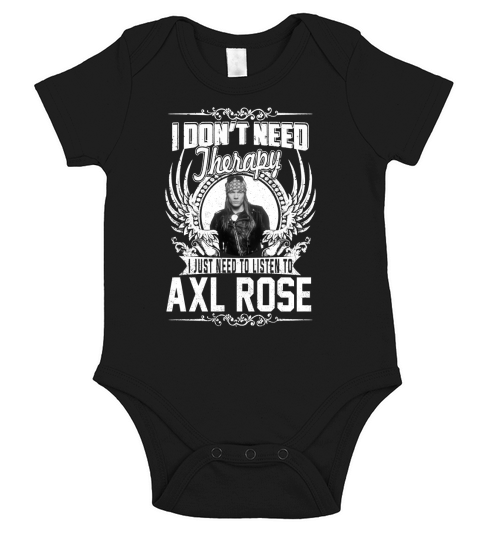 I Dont Need Therapy i Just Need To Listen To Axl Rose TShirt Short Sleeve Baby One-Piece