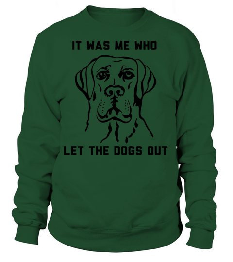 It was me who let the dogs out Women's Sweatshirt