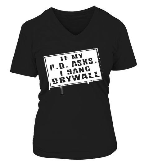 If My P O Asks I Hang Drywall T-shirt V-neck T-Shirt Woman