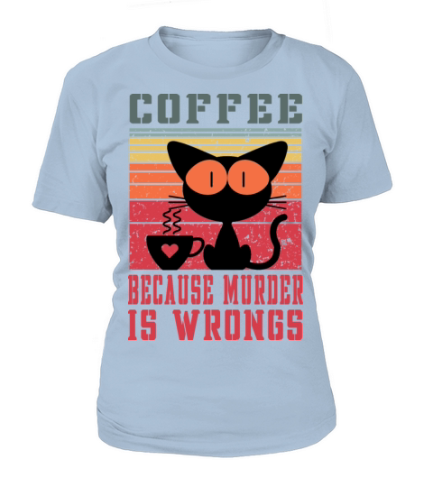 Coffee Because Murder Is Wrongs Cat Lover Women's T-Shirt