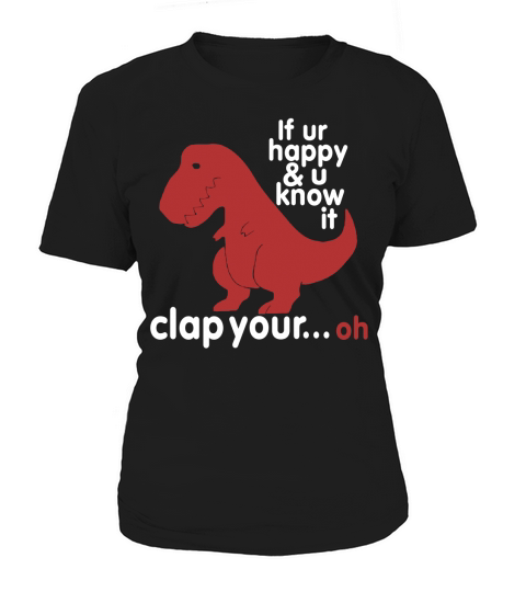 If You Are Happy And You Know It Clap Your Women's T-Shirt