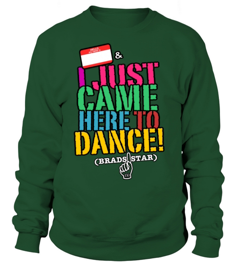 GIRLS "I Just Came Here To Dance" NameTag Tee Women's Sweatshirt