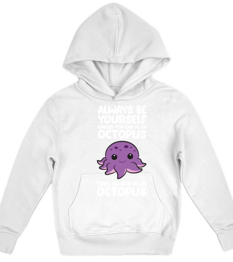 Always Be Yourself Unless You Can Be An Octopus Kids Hoodie